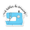 I'd Rather Be Sewing Sticker