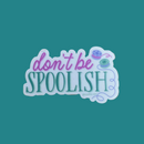 Vinyl Sticker: Don't be Spoolish