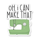 Oh I Can Make That Sewing Vinyl Sticker - Stitch Supply Co. 